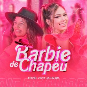 MELODY E PAULA GUILHERME- BARBIE DE CHAPÉU