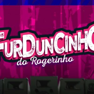 MC ROGERINHO  - FURDUNCINHO DO ROGERINHO